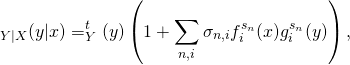 \[\Ph_{Y|X}(y|x) = \Ph^t_Y(y) \left(1+\sum_{n,i}\sigma_{n,i}f^{s_n}_i(x)g^{s_n}_i(y)\right),\]